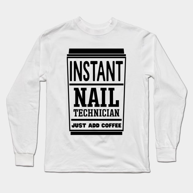 Instant nail technician, just add coffee Long Sleeve T-Shirt by colorsplash